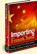 IMPORTING FROM CHINA - How To Start Your Own Import Business Without Losing Your Shirt